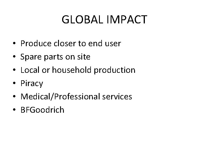 GLOBAL IMPACT • • • Produce closer to end user Spare parts on site