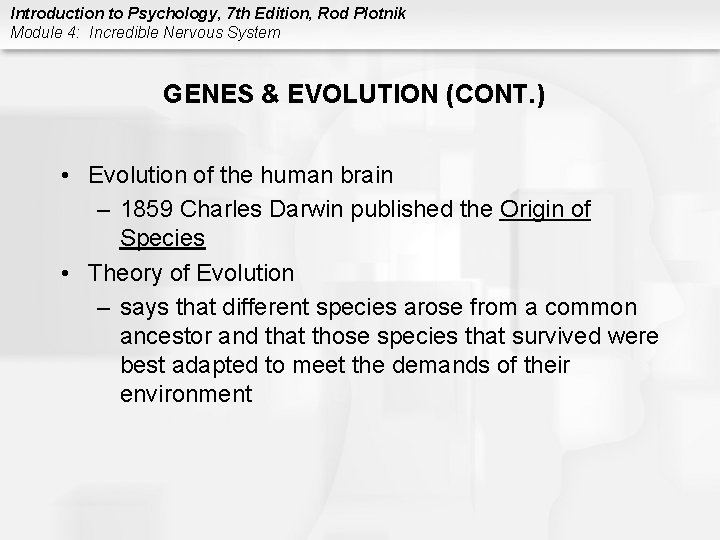 Introduction to Psychology, 7 th Edition, Rod Plotnik Module 4: Incredible Nervous System GENES