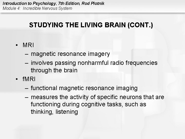 Introduction to Psychology, 7 th Edition, Rod Plotnik Module 4: Incredible Nervous System STUDYING