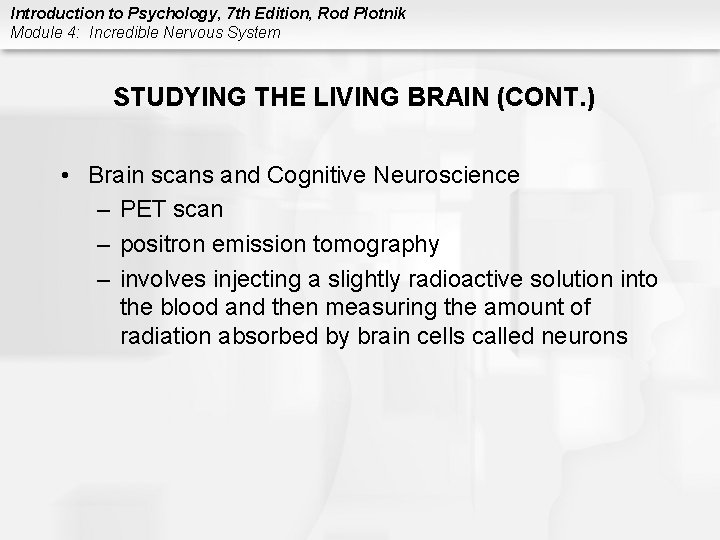 Introduction to Psychology, 7 th Edition, Rod Plotnik Module 4: Incredible Nervous System STUDYING