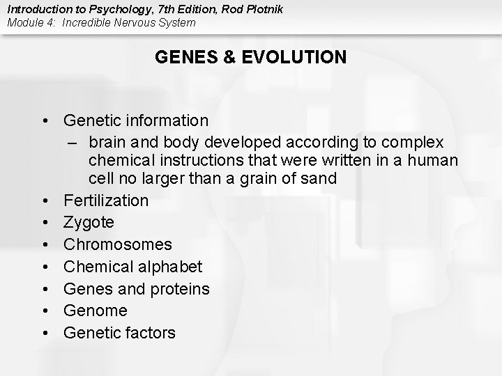 Introduction to Psychology, 7 th Edition, Rod Plotnik Module 4: Incredible Nervous System GENES