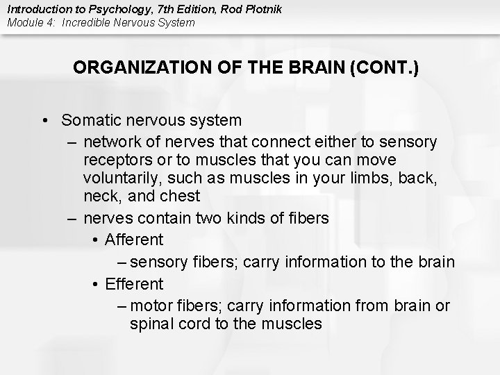 Introduction to Psychology, 7 th Edition, Rod Plotnik Module 4: Incredible Nervous System ORGANIZATION