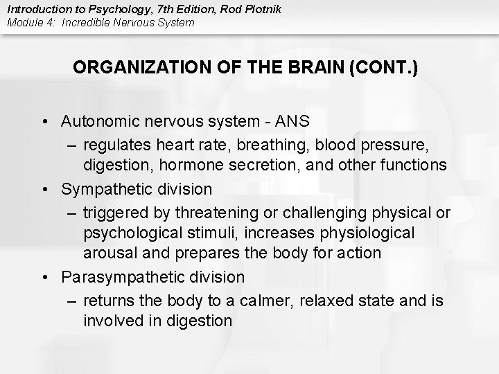 Introduction to Psychology, 7 th Edition, Rod Plotnik Module 4: Incredible Nervous System ORGANIZATION