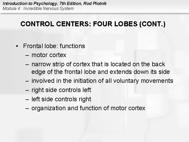 Introduction to Psychology, 7 th Edition, Rod Plotnik Module 4: Incredible Nervous System CONTROL