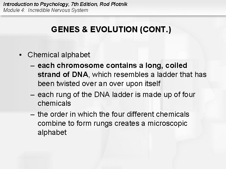 Introduction to Psychology, 7 th Edition, Rod Plotnik Module 4: Incredible Nervous System GENES