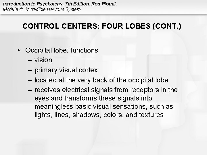 Introduction to Psychology, 7 th Edition, Rod Plotnik Module 4: Incredible Nervous System CONTROL