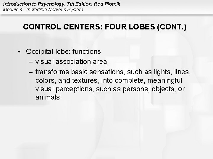 Introduction to Psychology, 7 th Edition, Rod Plotnik Module 4: Incredible Nervous System CONTROL