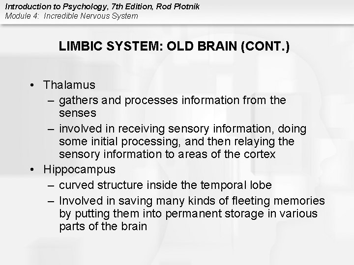 Introduction to Psychology, 7 th Edition, Rod Plotnik Module 4: Incredible Nervous System LIMBIC
