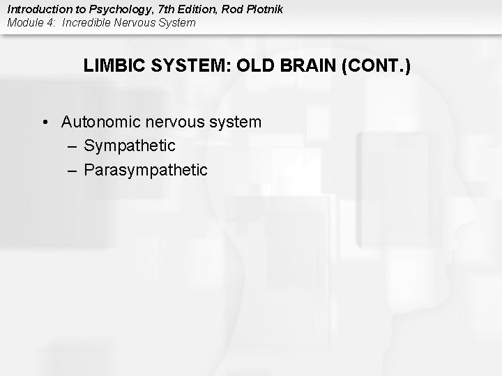 Introduction to Psychology, 7 th Edition, Rod Plotnik Module 4: Incredible Nervous System LIMBIC