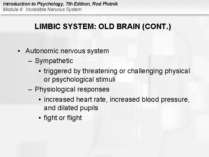 Introduction to Psychology, 7 th Edition, Rod Plotnik Module 4: Incredible Nervous System LIMBIC