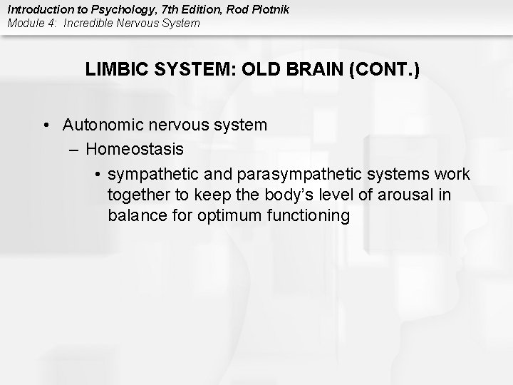 Introduction to Psychology, 7 th Edition, Rod Plotnik Module 4: Incredible Nervous System LIMBIC