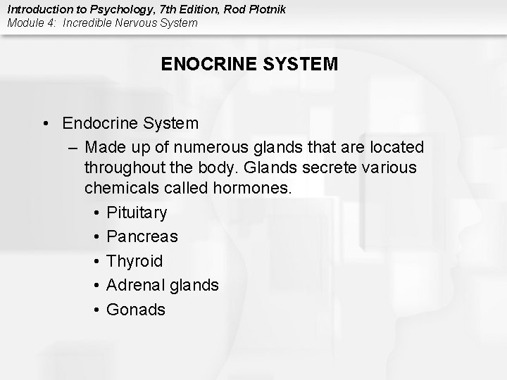 Introduction to Psychology, 7 th Edition, Rod Plotnik Module 4: Incredible Nervous System ENOCRINE