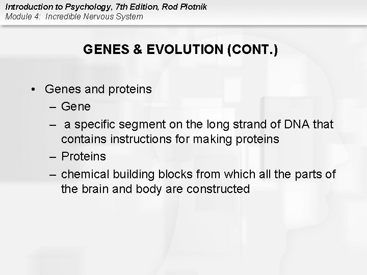 Introduction to Psychology, 7 th Edition, Rod Plotnik Module 4: Incredible Nervous System GENES