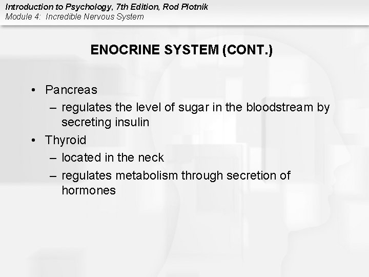 Introduction to Psychology, 7 th Edition, Rod Plotnik Module 4: Incredible Nervous System ENOCRINE