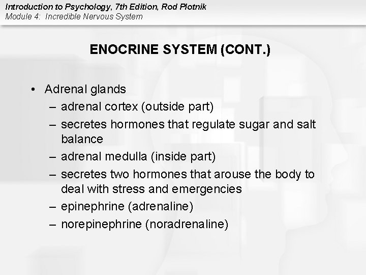 Introduction to Psychology, 7 th Edition, Rod Plotnik Module 4: Incredible Nervous System ENOCRINE