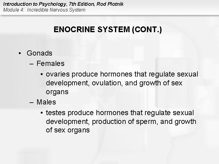 Introduction to Psychology, 7 th Edition, Rod Plotnik Module 4: Incredible Nervous System ENOCRINE