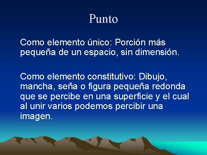 Punto Como elemento único: Porción más pequeña de un espacio, sin dimensión. Como elemento