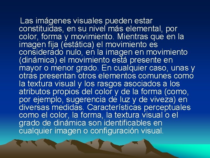 Las imágenes visuales pueden estar constituidas, en su nivel más elemental, por color, forma