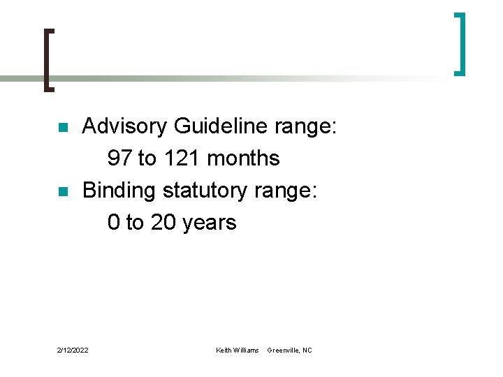 n n Advisory Guideline range: 97 to 121 months Binding statutory range: 0 to