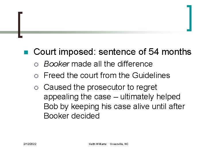 n Court imposed: sentence of 54 months ¡ ¡ ¡ 2/12/2022 Booker made all