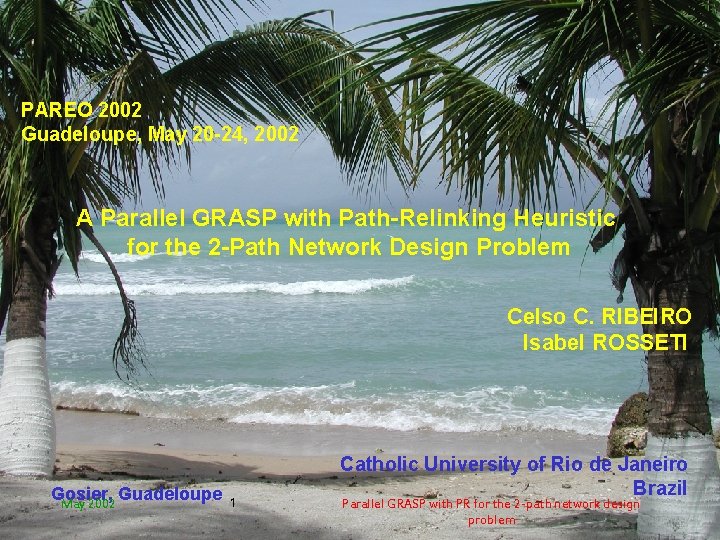 PAREO 2002 Guadeloupe, May 20 -24, 2002 A Parallel GRASP with Path-Relinking Heuristic for
