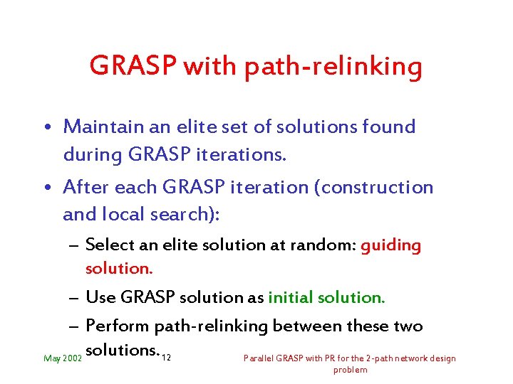 GRASP with path-relinking • Maintain an elite set of solutions found during GRASP iterations.