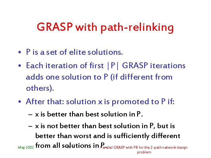 GRASP with path-relinking • P is a set of elite solutions. • Each iteration