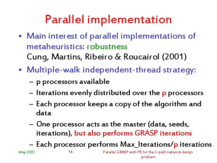 Parallel implementation • Main interest of parallel implementations of metaheuristics: robustness Cung, Martins, Ribeiro