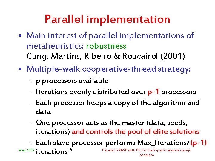 Parallel implementation • Main interest of parallel implementations of metaheuristics: robustness Cung, Martins, Ribeiro