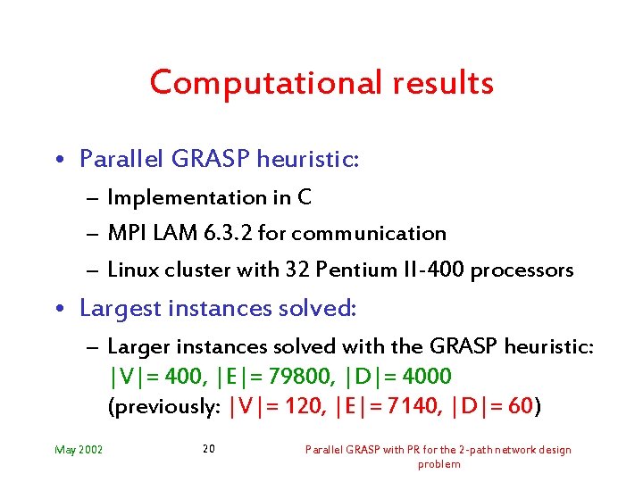 Computational results • Parallel GRASP heuristic: – Implementation in C – MPI LAM 6.