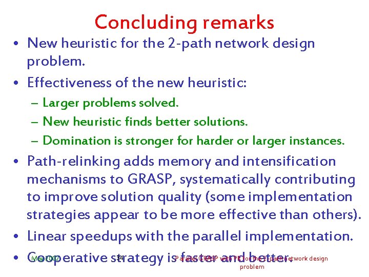 Concluding remarks • New heuristic for the 2 -path network design problem. • Effectiveness