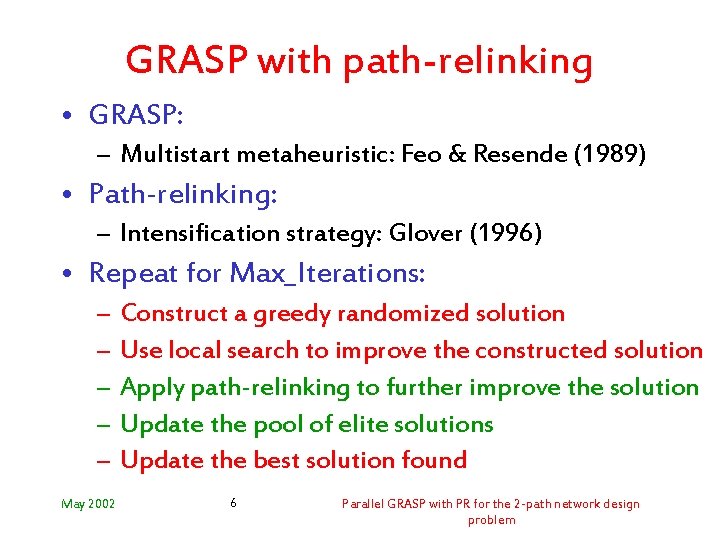 GRASP with path-relinking • GRASP: – Multistart metaheuristic: Feo & Resende (1989) • Path-relinking: