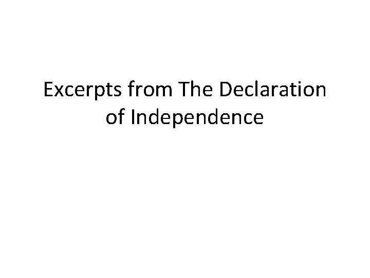 Excerpts from The Declaration of Independence 