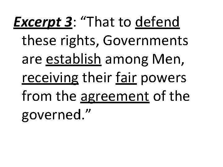 Excerpt 3: “That to defend these rights, Governments are establish among Men, receiving their
