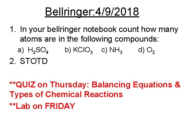 Bellringer: 4/9/2018 1. In your bellringer notebook count how many atoms are in the