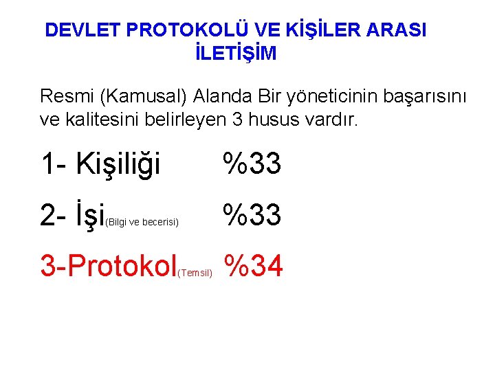 DEVLET PROTOKOLÜ VE KİŞİLER ARASI İLETİŞİM Resmi (Kamusal) Alanda Bir yöneticinin başarısını ve kalitesini