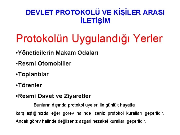 DEVLET PROTOKOLÜ VE KİŞİLER ARASI İLETİŞİM Protokolün Uygulandığı Yerler • Yöneticilerin Makam Odaları •