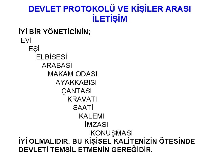 DEVLET PROTOKOLÜ VE KİŞİLER ARASI İLETİŞİM İYİ BİR YÖNETİCİNİN; EVİ EŞİ ELBİSESİ ARABASI MAKAM