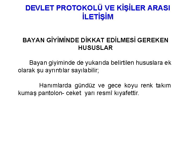 DEVLET PROTOKOLÜ VE KİŞİLER ARASI İLETİŞİM BAYAN GİYİMİNDE DİKKAT EDİLMESİ GEREKEN HUSUSLAR Bayan giyiminde