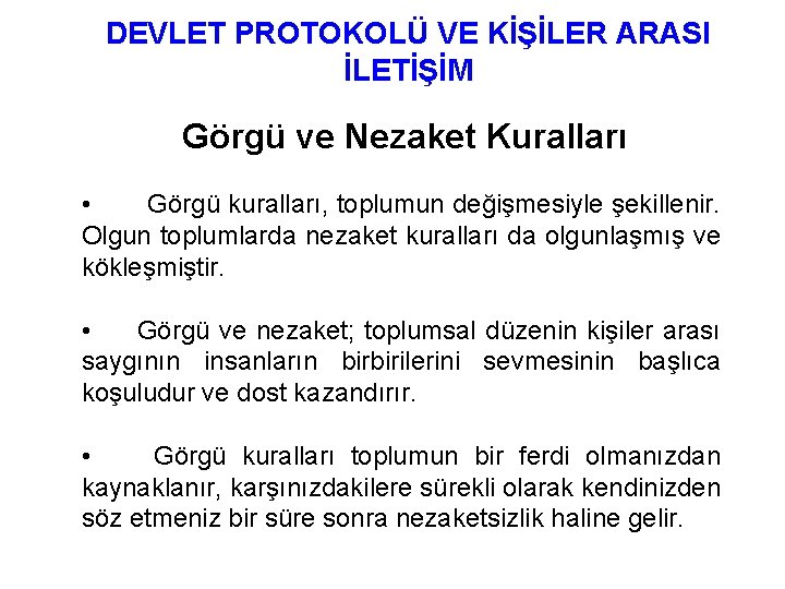 DEVLET PROTOKOLÜ VE KİŞİLER ARASI İLETİŞİM Görgü ve Nezaket Kuralları • Görgü kuralları, toplumun