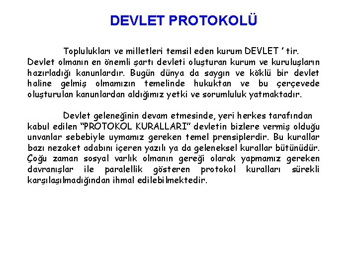 DEVLET PROTOKOLÜ Toplulukları ve milletleri temsil eden kurum DEVLET ’ tir. Devlet olmanın en