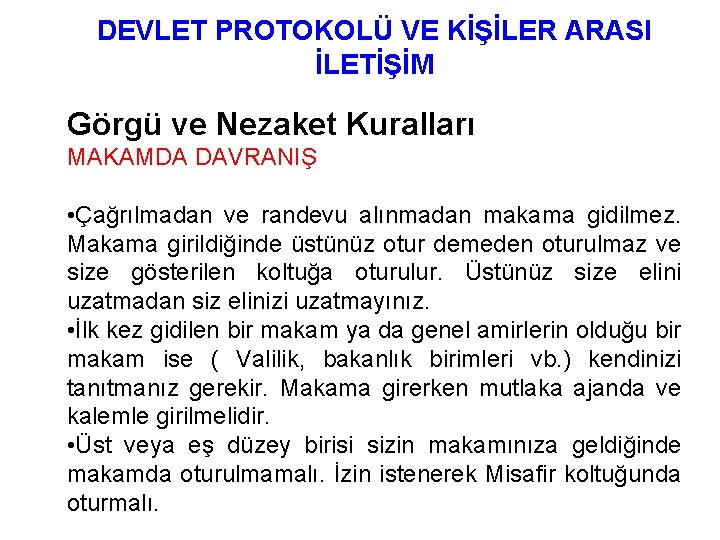 DEVLET PROTOKOLÜ VE KİŞİLER ARASI İLETİŞİM Görgü ve Nezaket Kuralları MAKAMDA DAVRANIŞ • Çağrılmadan