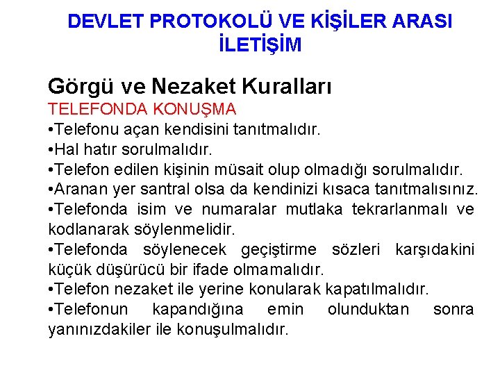 DEVLET PROTOKOLÜ VE KİŞİLER ARASI İLETİŞİM Görgü ve Nezaket Kuralları TELEFONDA KONUŞMA • Telefonu