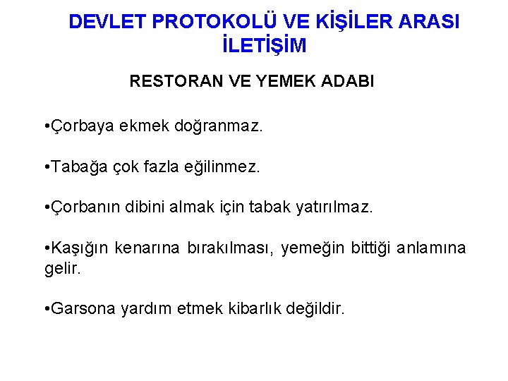 DEVLET PROTOKOLÜ VE KİŞİLER ARASI İLETİŞİM RESTORAN VE YEMEK ADABI • Çorbaya ekmek doğranmaz.