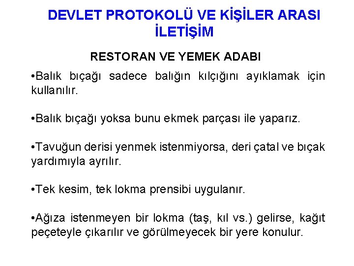 DEVLET PROTOKOLÜ VE KİŞİLER ARASI İLETİŞİM RESTORAN VE YEMEK ADABI • Balık bıçağı sadece