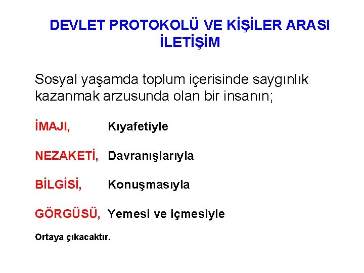 DEVLET PROTOKOLÜ VE KİŞİLER ARASI İLETİŞİM Sosyal yaşamda toplum içerisinde saygınlık kazanmak arzusunda olan