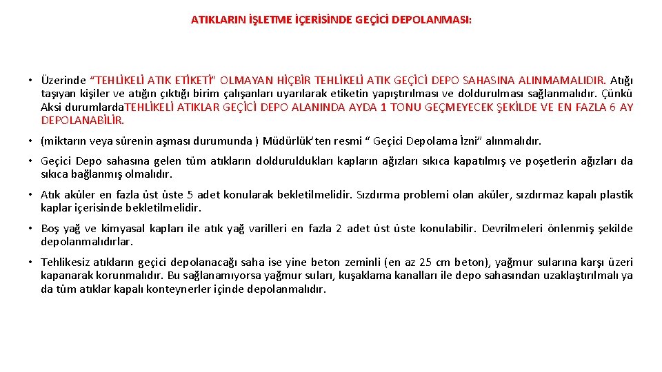 ATIKLARIN İŞLETME İÇERİSİNDE GEÇİCİ DEPOLANMASI: • Üzerinde “TEHLİKELİ ATIK ETİKETİ” OLMAYAN HİÇBİR TEHLİKELİ ATIK