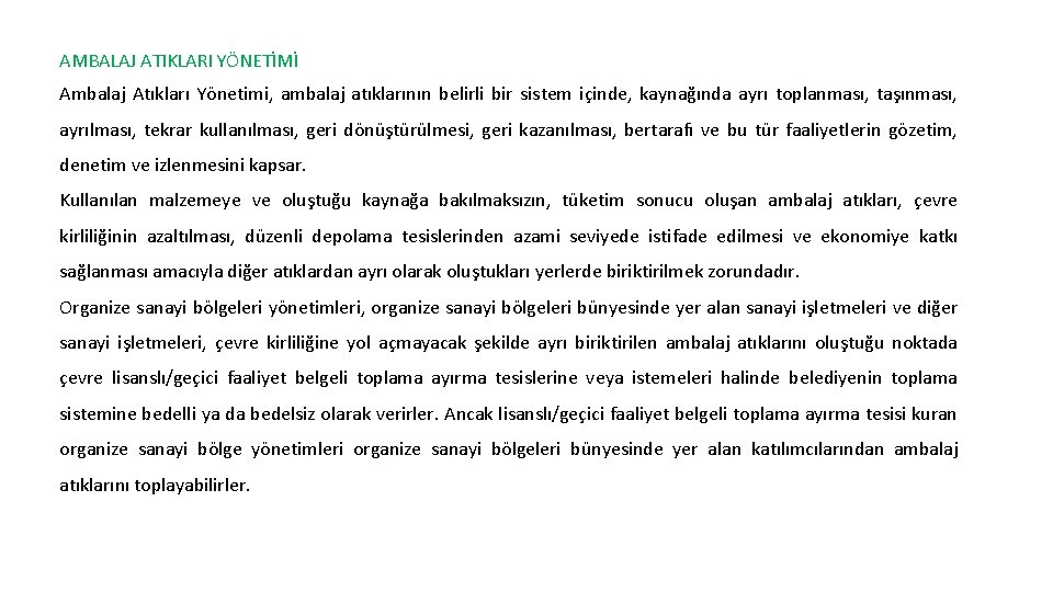 AMBALAJ ATIKLARI YÖNETİMİ Ambalaj Atıkları Yönetimi, ambalaj atıklarının belirli bir sistem içinde, kaynağında ayrı