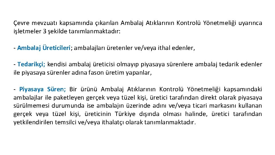 Çevre mevzuatı kapsamında çıkarılan Ambalaj Atıklarının Kontrolü Yönetmeliği uyarınca işletmeler 3 şekilde tanımlanmaktadır: -