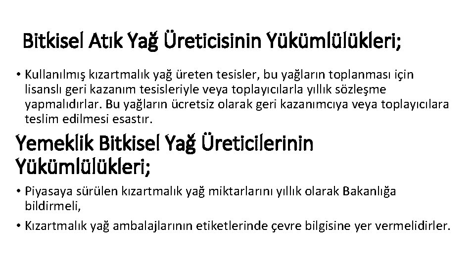 Bitkisel Atık Yağ Üreticisinin Yükümlülükleri; • Kullanılmış kızartmalık yağ üreten tesisler, bu yağların toplanması